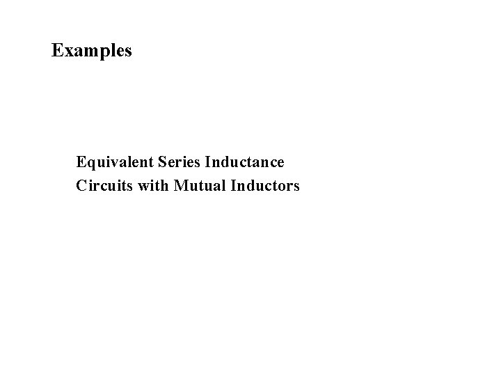 Examples Equivalent Series Inductance Circuits with Mutual Inductors 