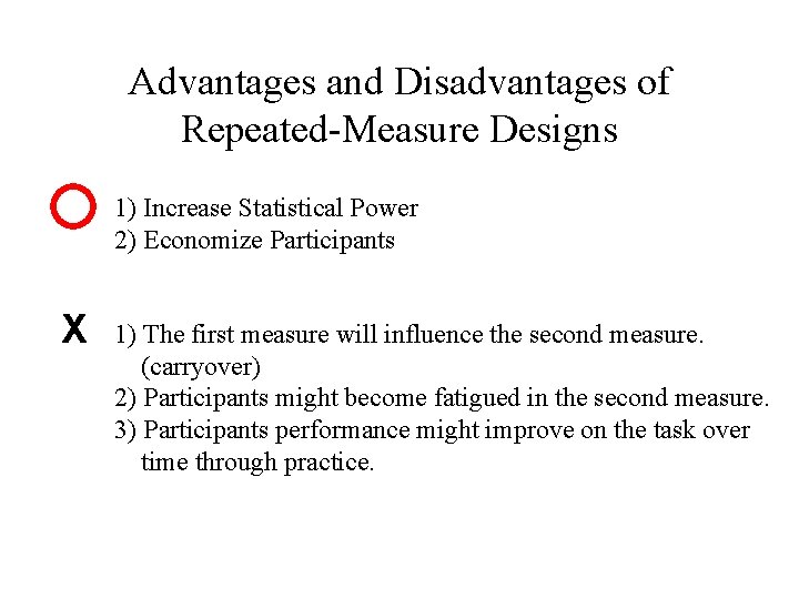 Advantages and Disadvantages of Repeated-Measure Designs 1) Increase Statistical Power 2) Economize Participants X