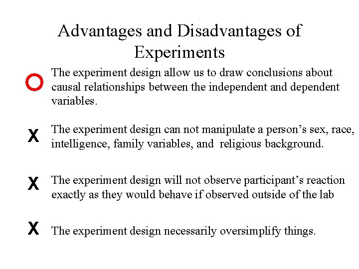 Advantages and Disadvantages of Experiments The experiment design allow us to draw conclusions about