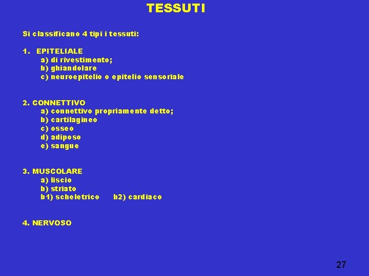 TESSUTI Si classificano 4 tipi i tessuti: 1. EPITELIALE a) di rivestimento; b) ghiandolare