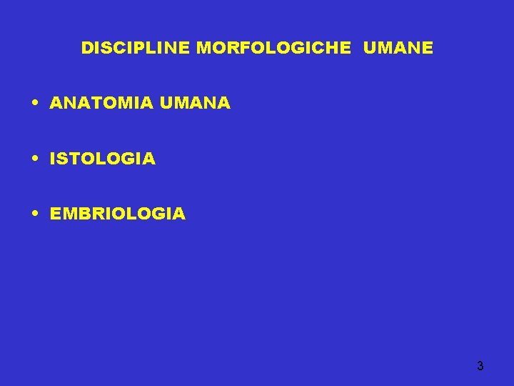 DISCIPLINE MORFOLOGICHE UMANE • ANATOMIA UMANA • ISTOLOGIA • EMBRIOLOGIA 3 