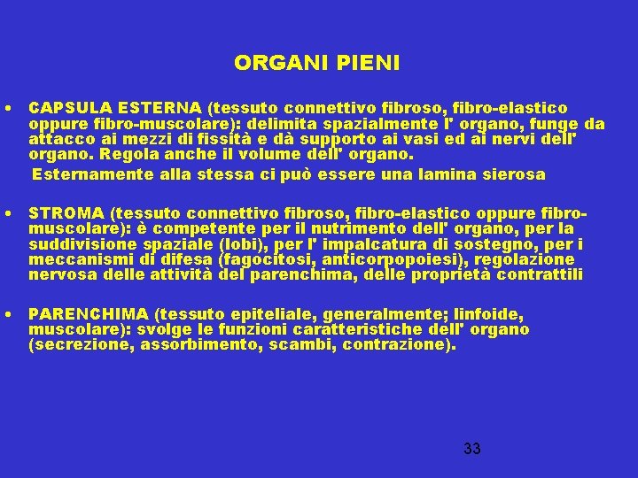 ORGANI PIENI • CAPSULA ESTERNA (tessuto connettivo fibroso, fibro-elastico oppure fibro-muscolare): delimita spazialmente l'