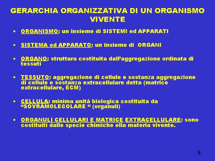 GERARCHIA ORGANIZZATIVA DI UN ORGANISMO VIVENTE • ORGANISMO: un insieme di SISTEMI ed APPARATI
