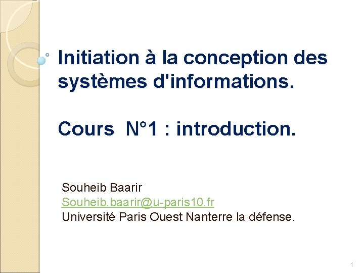 Initiation à la conception des systèmes d'informations. Cours N° 1 : introduction. Souheib Baarir