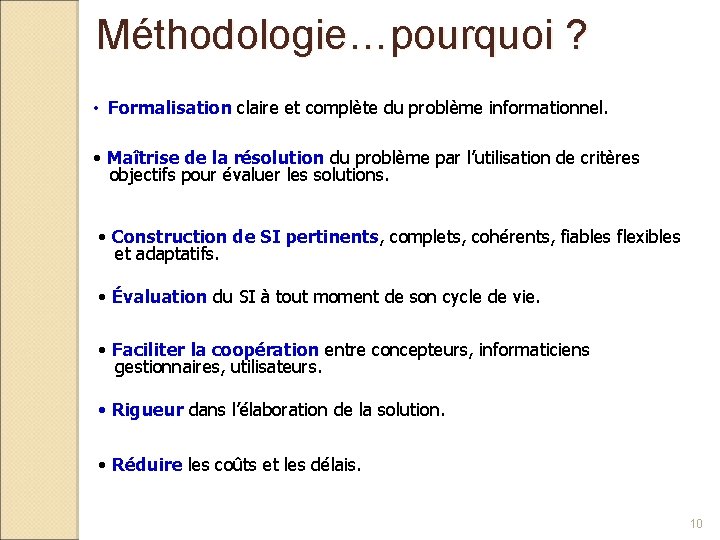 Méthodologie…pourquoi ? • Formalisation claire et complète du problème informationnel. • Maîtrise de la
