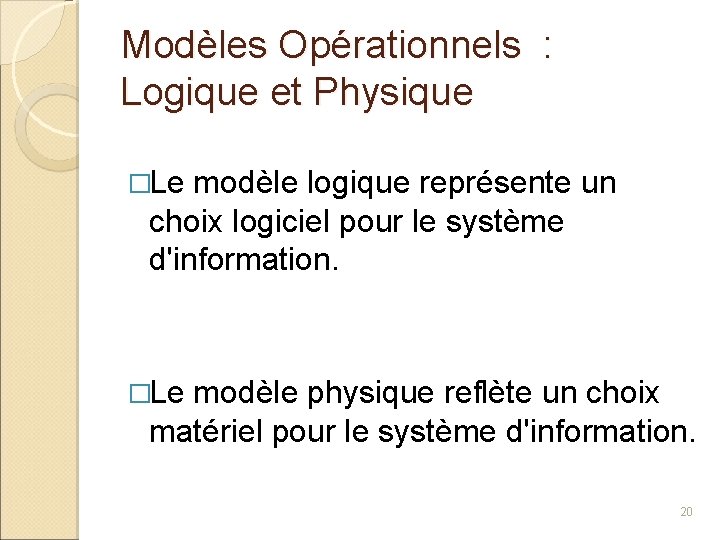 Modèles Opérationnels : Logique et Physique �Le modèle logique représente un choix logiciel pour