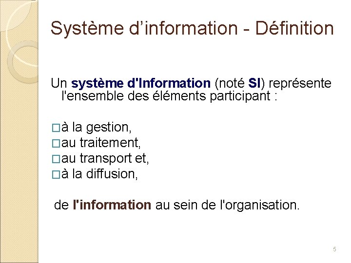 Système d’information - Définition Un système d'Information (noté SI) représente l'ensemble des éléments participant