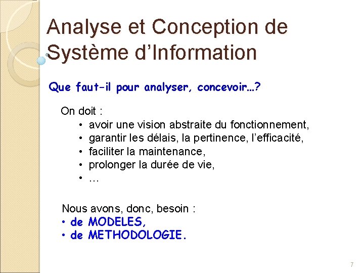 Analyse et Conception de Système d’Information Que faut-il pour analyser, concevoir…? On doit :