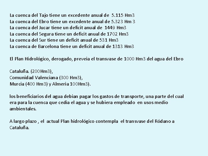 La cuenca del Tajo tiene un excedente anual de 5. 115 Hm 3 La