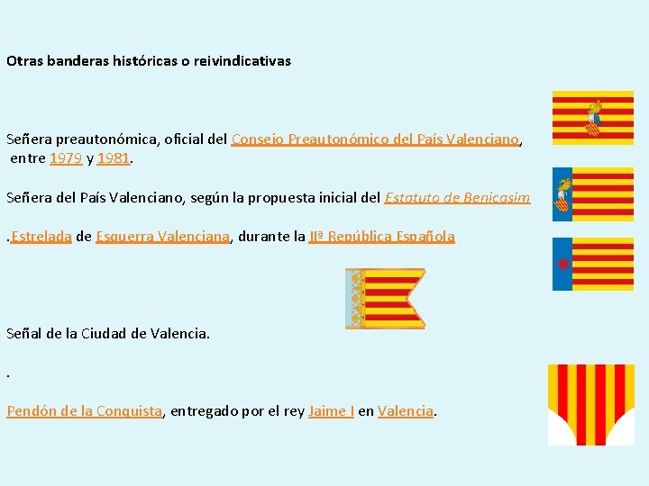 Otras banderas históricas o reivindicativas Señera preautonómica, oficial del Consejo Preautonómico del País Valenciano,