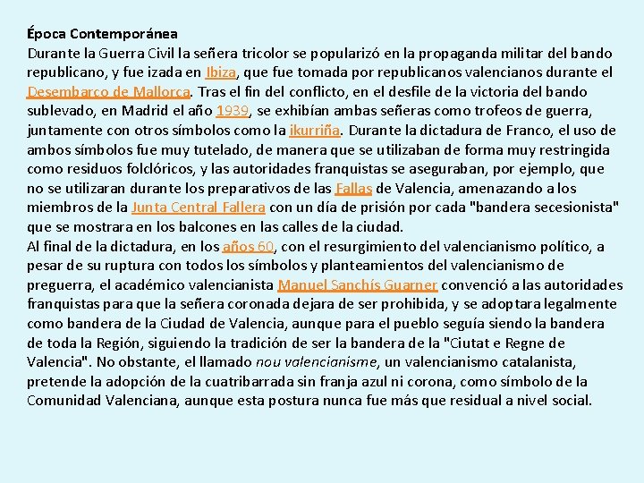 Época Contemporánea Durante la Guerra Civil la señera tricolor se popularizó en la propaganda