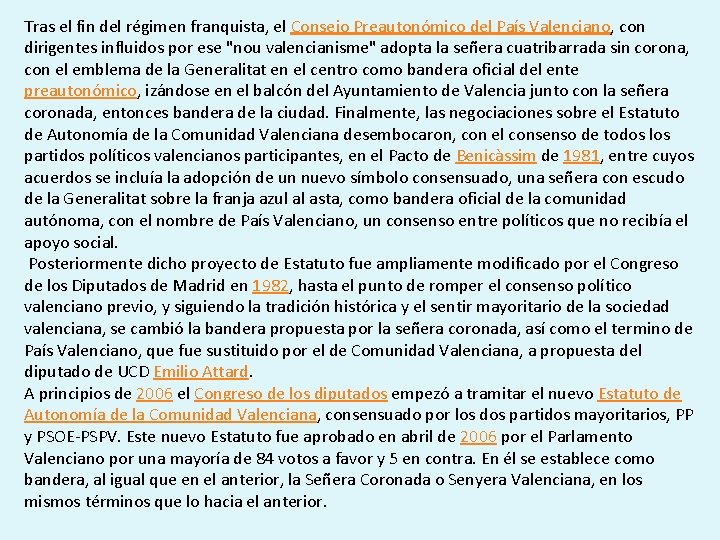 Tras el fin del régimen franquista, el Consejo Preautonómico del País Valenciano, con dirigentes