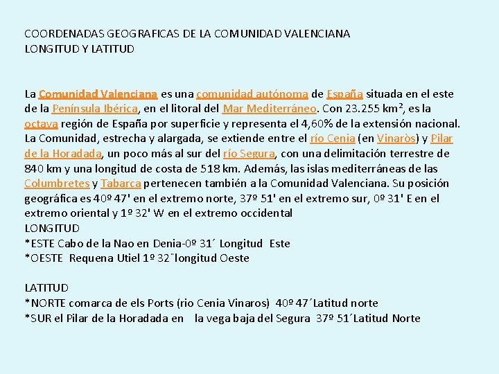COORDENADAS GEOGRAFICAS DE LA COMUNIDAD VALENCIANA LONGITUD Y LATITUD La Comunidad Valenciana es una
