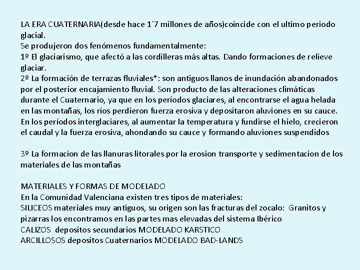 LA ERA CUATERNARIA(desde hace 1´ 7 millones de años)coincide con el ultimo periodo glacial.