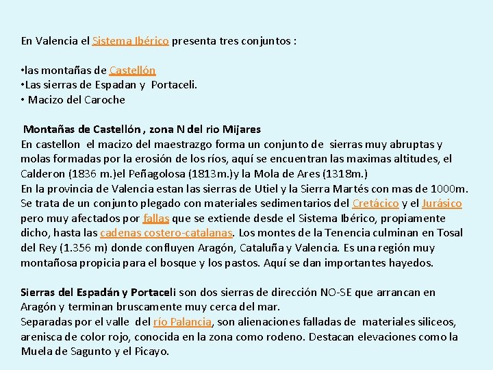 En Valencia el Sistema Ibérico presenta tres conjuntos : • las montañas de Castellón