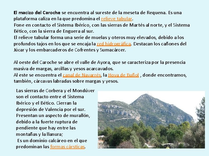 El macizo del Caroche se encuentra al sureste de la meseta de Requena. Es