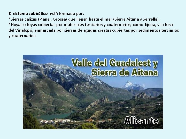 El sistema subbético está formado por: *Sierras calizas (Plana , Grossa) que llegan hasta