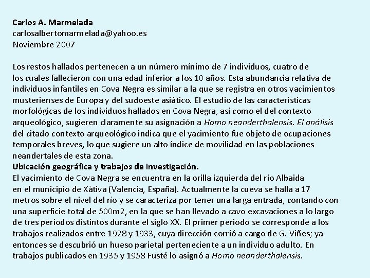 Carlos A. Marmelada carlosalbertomarmelada@yahoo. es Noviembre 2007 Los restos hallados pertenecen a un número