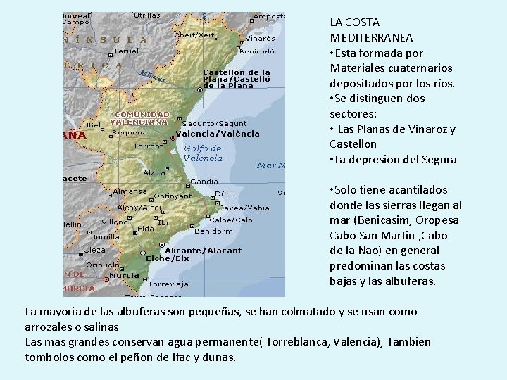 LA COSTA MEDITERRANEA • Esta formada por Materiales cuaternarios depositados por los ríos. •