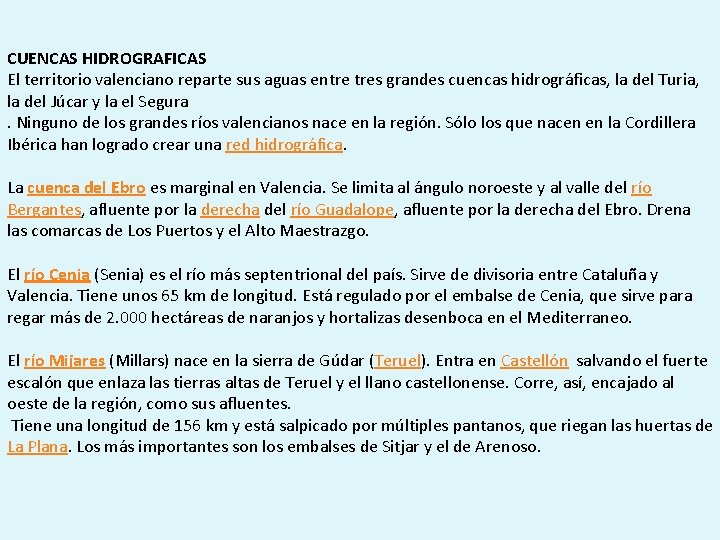 CUENCAS HIDROGRAFICAS El territorio valenciano reparte sus aguas entre tres grandes cuencas hidrográficas, la