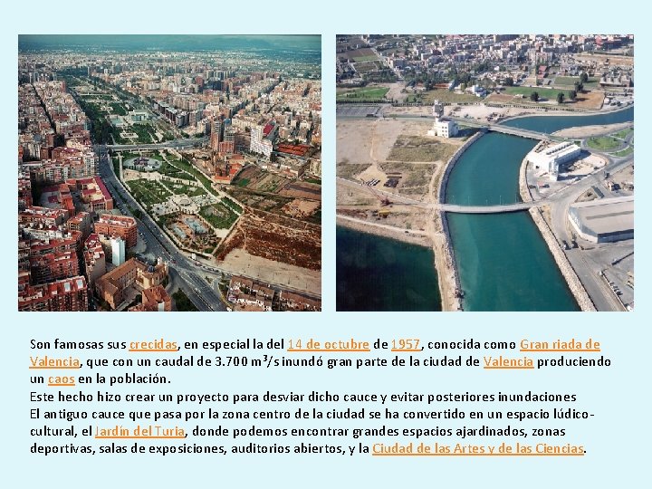 Son famosas sus crecidas, en especial la del 14 de octubre de 1957, conocida