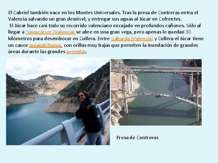 El Cabriel también nace en los Montes Universales. Tras la presa de Contreras entra