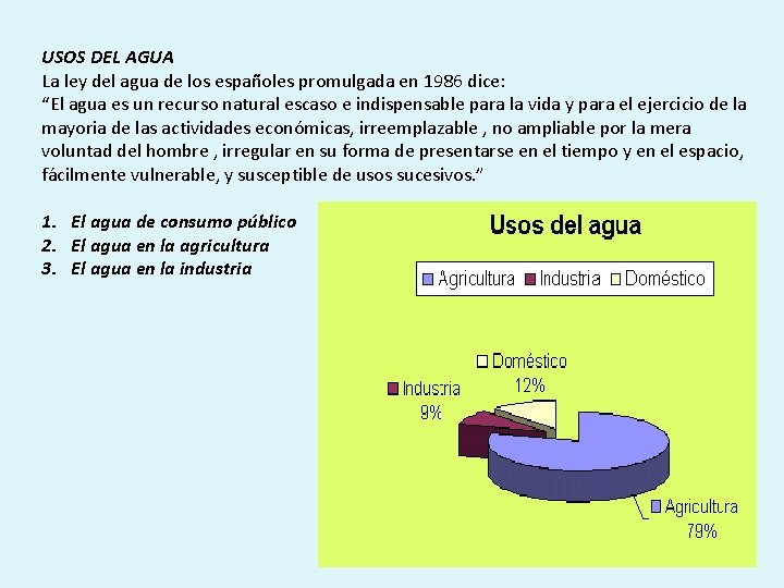 USOS DEL AGUA La ley del agua de los españoles promulgada en 1986 dice: