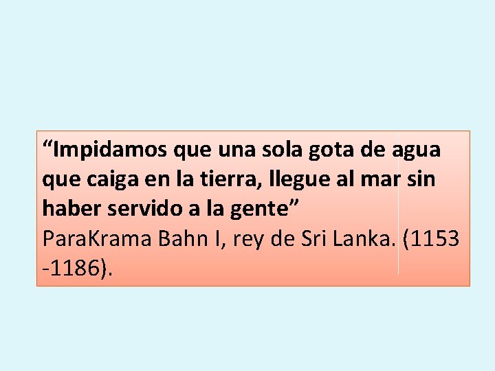 “Impidamos que una sola gota de agua que caiga en la tierra, llegue al