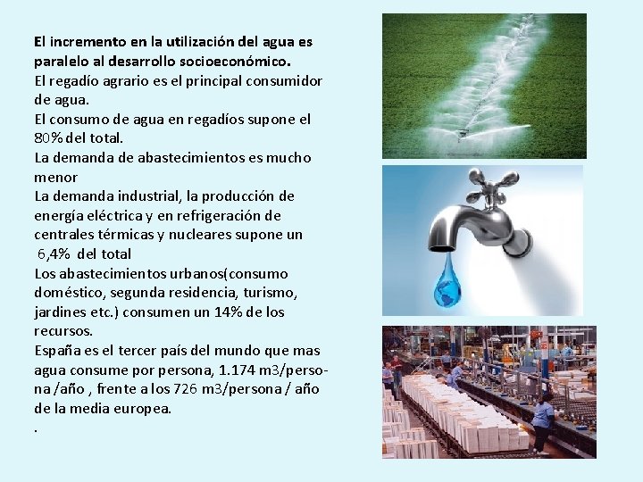 El incremento en la utilización del agua es paralelo al desarrollo socioeconómico. El regadío