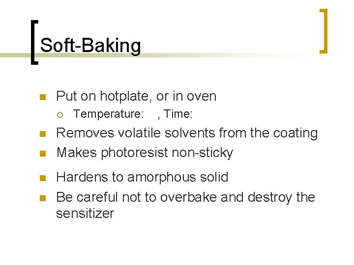 Soft-Baking n Put on hotplate, or in oven ¡ n n Temperature: , Time: Soft-Baking n Put on hotplate, or in oven ¡ n n Temperature: , Time: