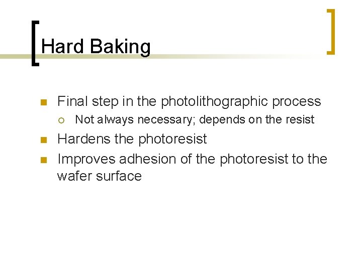 Hard Baking n Final step in the photolithographic process ¡ n n Not always Hard Baking n Final step in the photolithographic process ¡ n n Not always