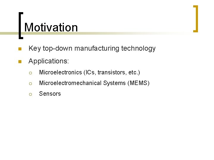 Motivation n Key top-down manufacturing technology n Applications: ¡ Microelectronics (ICs, transistors, etc. ) Motivation n Key top-down manufacturing technology n Applications: ¡ Microelectronics (ICs, transistors, etc. )