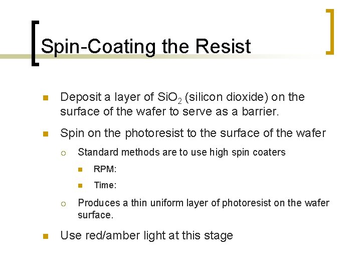 Spin-Coating the Resist n Deposit a layer of Si. O 2 (silicon dioxide) on Spin-Coating the Resist n Deposit a layer of Si. O 2 (silicon dioxide) on