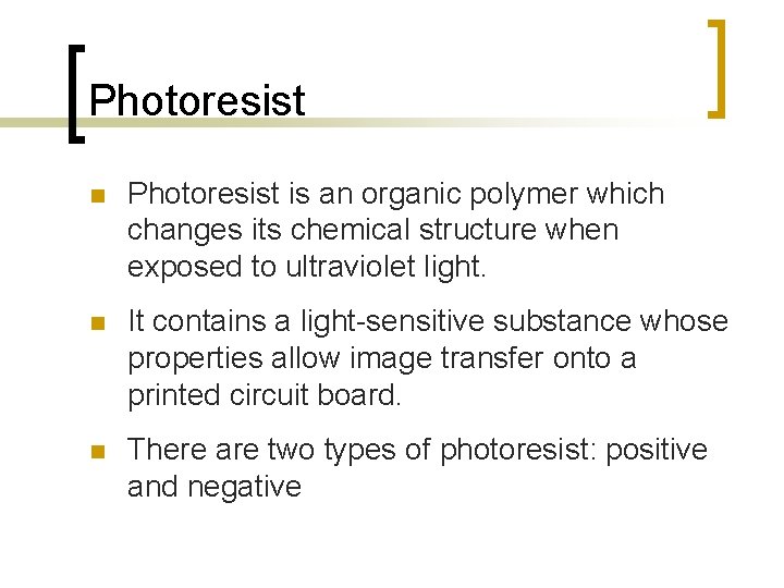 Photoresist n Photoresist is an organic polymer which changes its chemical structure when exposed Photoresist n Photoresist is an organic polymer which changes its chemical structure when exposed