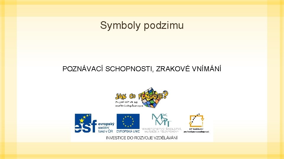 Symboly podzimu POZNÁVACÍ SCHOPNOSTI, ZRAKOVÉ VNÍMÁNÍ 