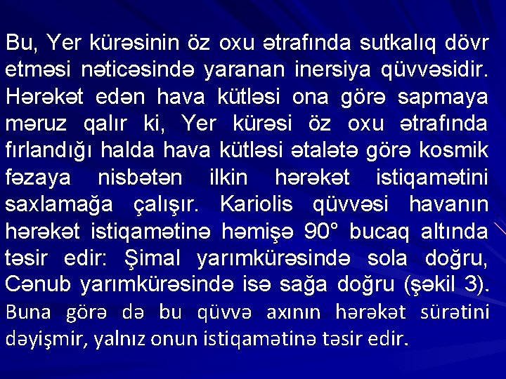 Bu, Yer kürəsinin öz oxu ətrafında sutkalıq dövr etməsi nəticəsində yaranan inersiya qüvvəsidir. Hərəkət