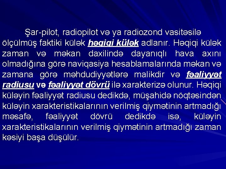 Şar-pilot, radiopilot və ya radiozond vasitəsilə ölçülmüş faktiki külək həqiqi külək adlanır. Həqiqi külək