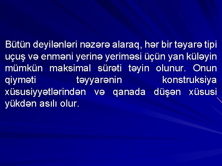 Bütün deyilənləri nəzərə alaraq, hər bir təyarə tipi uçuş və enməni yerinə yeriməsi üçün