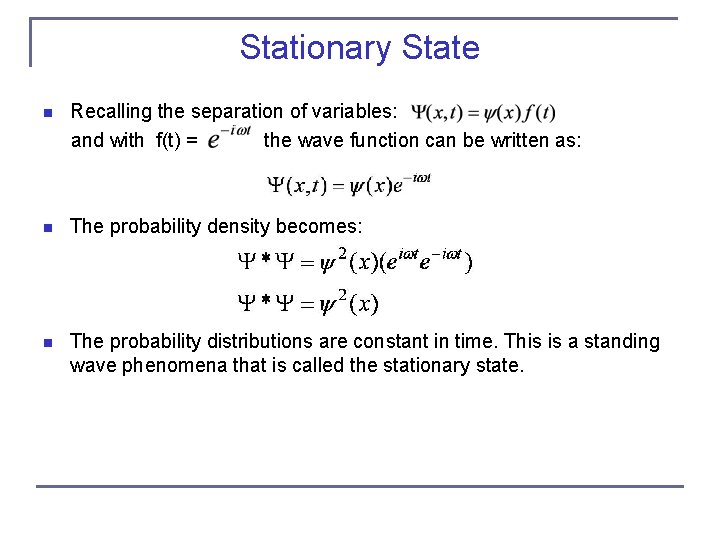Stationary State Recalling the separation of variables: and with f(t) = the wave function