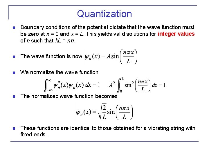 Quantization n Boundary conditions of the potential dictate that the wave function must be