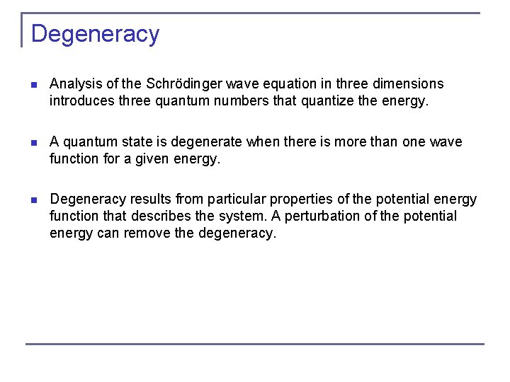 Degeneracy n Analysis of the Schrödinger wave equation in three dimensions introduces three quantum