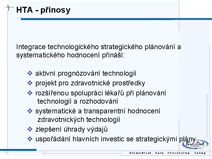 HTA - přínosy Integrace technologického strategického plánování a systematického hodnocení přináší: v aktivní prognózování