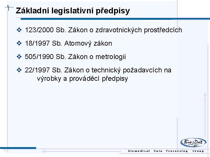 Základní legislativní předpisy v 123/2000 Sb. Zákon o zdravotnických prostředcích v 18/1997 Sb. Atomový