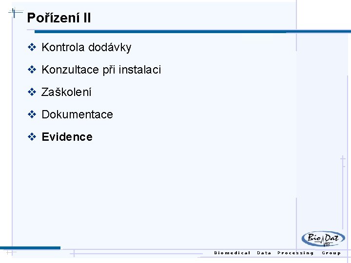 Pořízení II v Kontrola dodávky v Konzultace při instalaci v Zaškolení v Dokumentace v