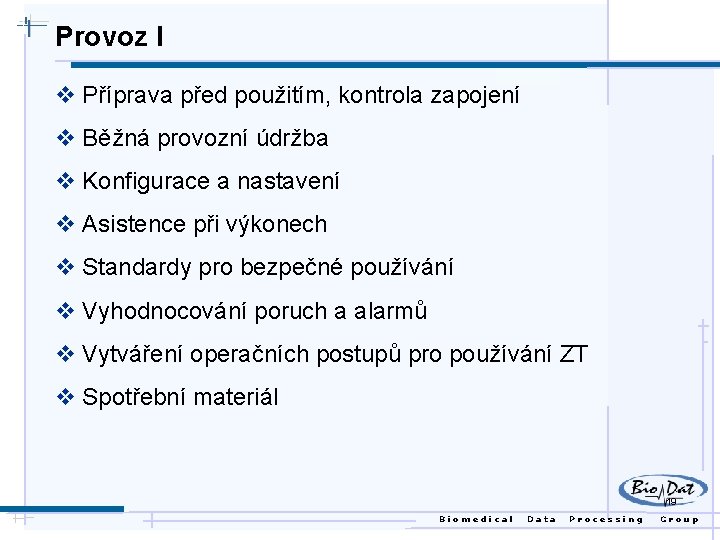 Provoz I v Příprava před použitím, kontrola zapojení v Běžná provozní údržba v Konfigurace