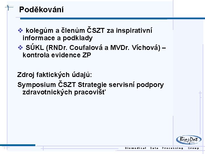 Poděkování v kolegům a členům ČSZT za inspirativní informace a podklady v SÚKL (RNDr.