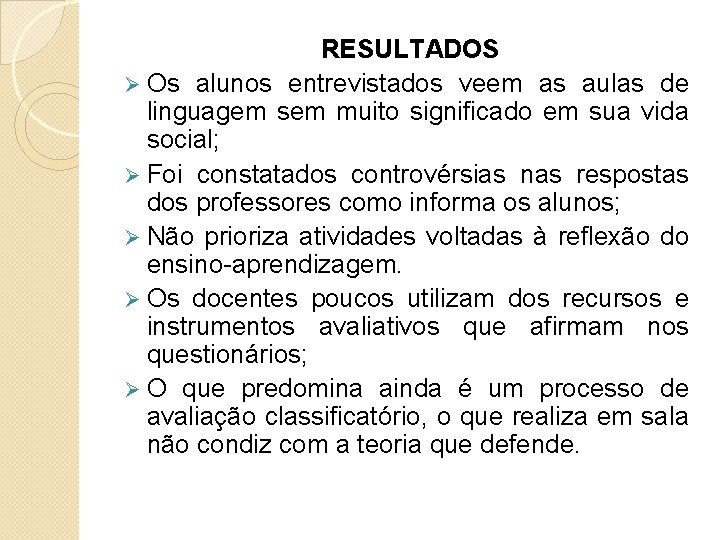 RESULTADOS Ø Os alunos entrevistados veem as aulas de linguagem sem muito significado em