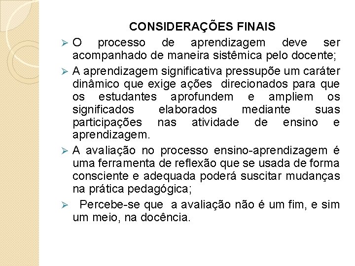 CONSIDERAÇÕES FINAIS ØO processo de aprendizagem deve ser acompanhado de maneira sistêmica pelo docente;