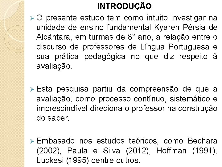 INTRODUÇÃO Ø O presente estudo tem como intuito investigar na unidade de ensino fundamental