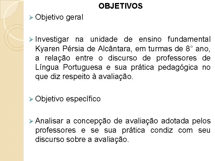 OBJETIVOS Ø Objetivo geral Ø Investigar na unidade de ensino fundamental Kyaren Pérsia de